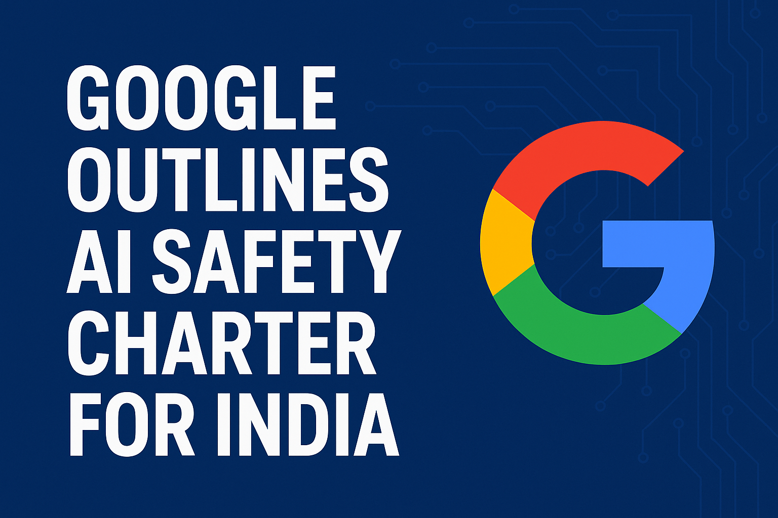 Google Champions Responsible AI Growth in India with New Safety Charter