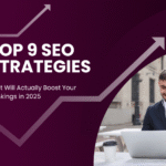 Top 9 SEO Strategies That Will Actually Boost Your Rankings in 2025
