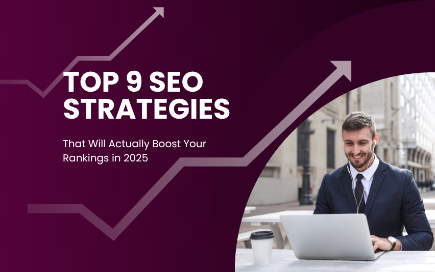 Top 9 SEO Strategies That Will Actually Boost Your Rankings in 2025