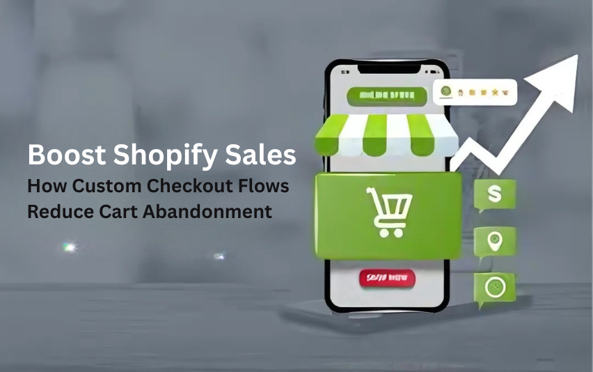 Boost Shopify Sales: How Custom Checkout Flows Reduce Cart Abandonment