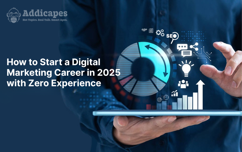 How to Start a Digital Marketing Career in 2025 with Zero Experience